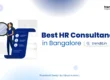 Discover the best HR consultancy in Bangalore for 2026. Compare top firms, AI recruitment trends, and expert solutions for scaling your team today. Best HR Consultancy in Bangalore