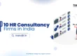 Discover the top 10 HR consultancy firms in India for 2026. Expert rankings for executive search, tech hiring, and AI-driven recruitment.